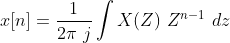 x[n] = \frac{1}{2\pi\ j } \int X(Z) \ Z^{n-1} \ dz